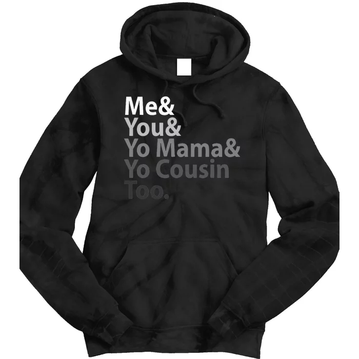 Me And You And Yo Mama And Yo Cousin Too Tie Dye Hoodie