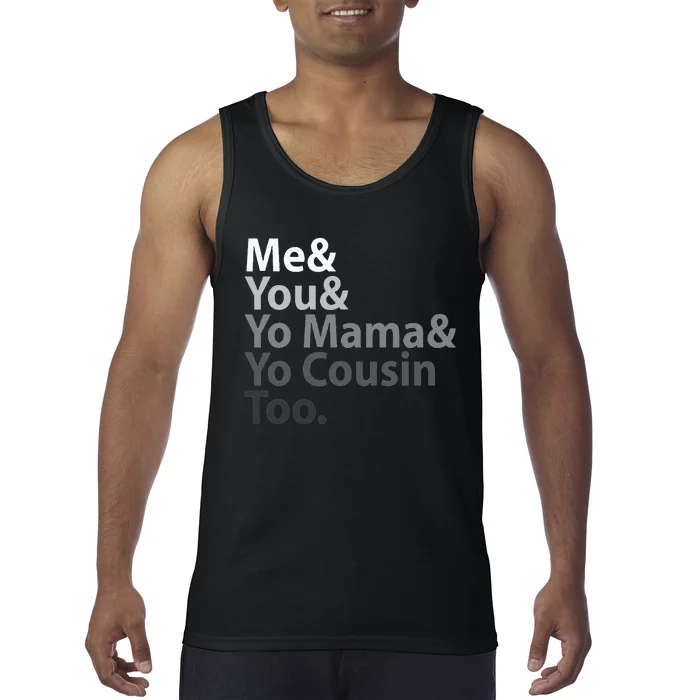 Me And You And Yo Mama And Yo Cousin Too Tank Top