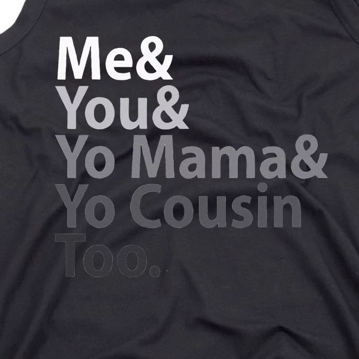 Me And You And Yo Mama And Yo Cousin Too Tank Top