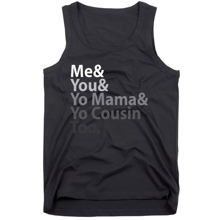 Me And You And Yo Mama And Yo Cousin Too Tank Top