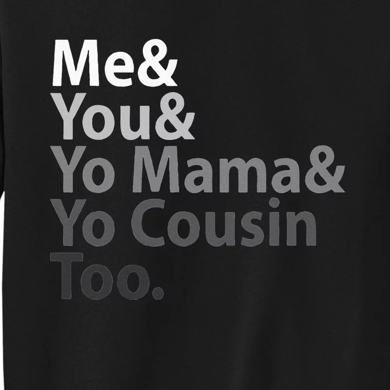 Me And You And Yo Mama And Yo Cousin Too Sweatshirt