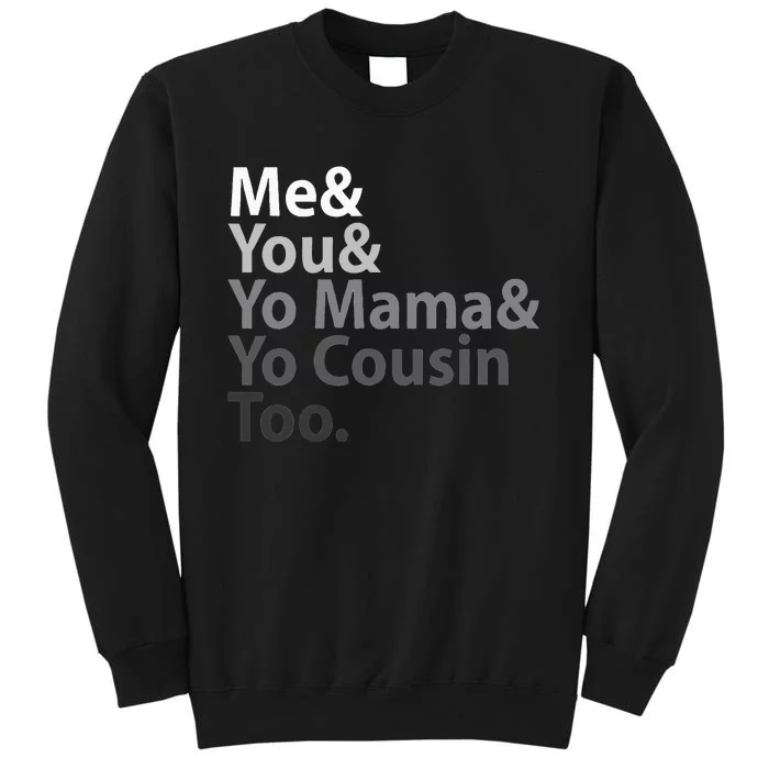 Me And You And Yo Mama And Yo Cousin Too Sweatshirt