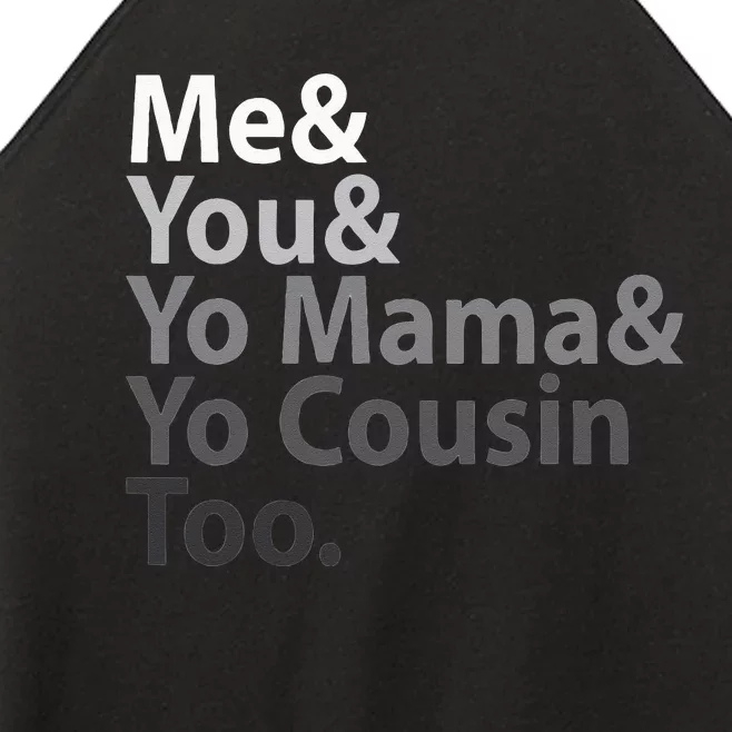 Me And You And Yo Mama And Yo Cousin Too Women’s Perfect Tri Rocker Tank