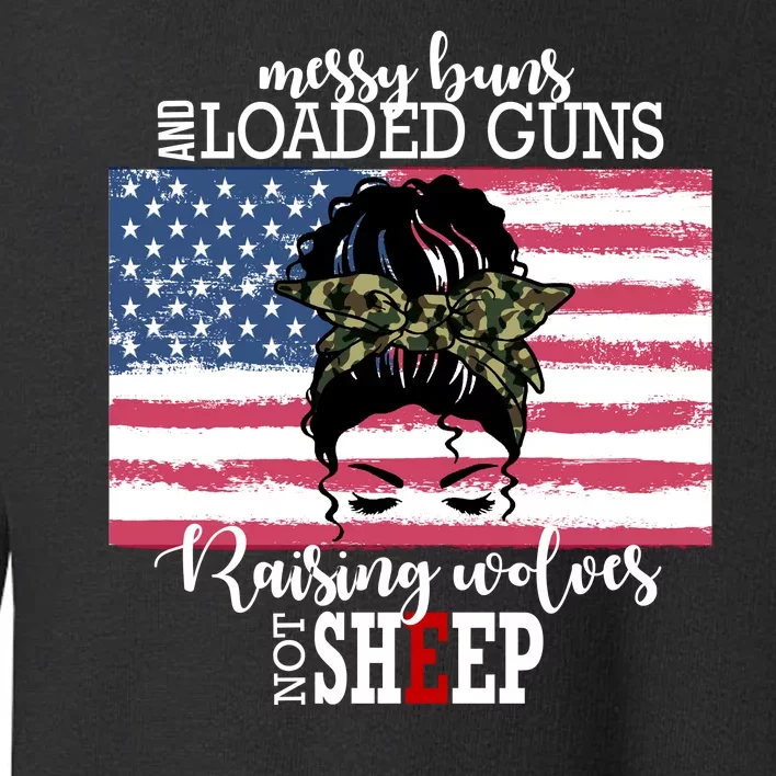 Messy Buns And Loaded Guns Raising Wolves Not Sheep Toddler Sweatshirt