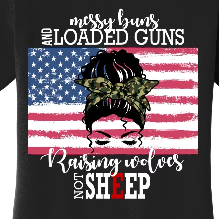 Messy Buns And Loaded Guns Raising Wolves Not Sheep Women's T-Shirt