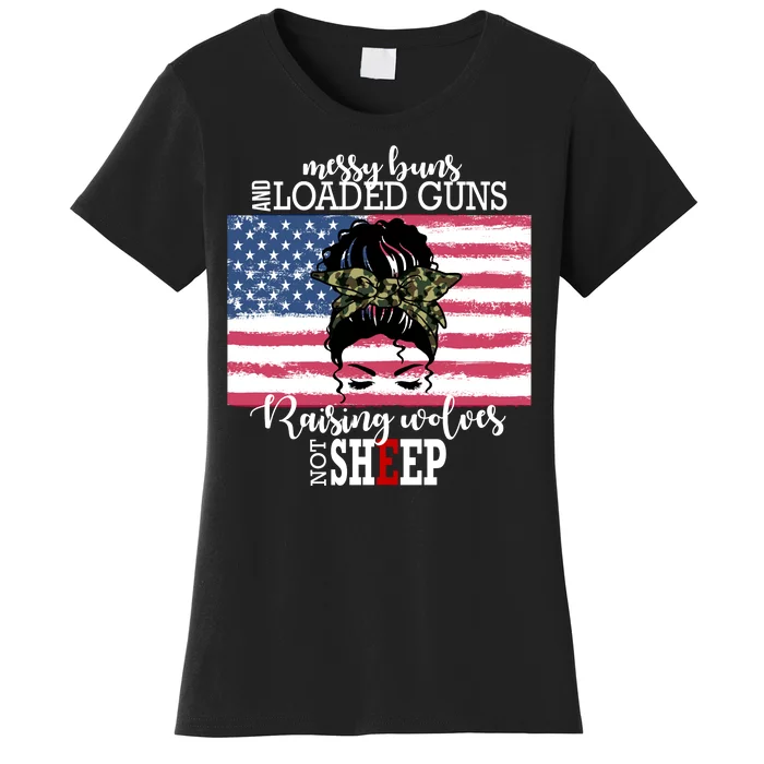 Messy Buns And Loaded Guns Raising Wolves Not Sheep Women's T-Shirt