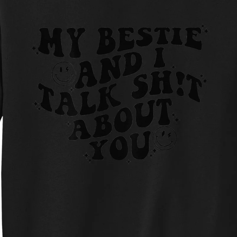 My Bestie And I Talk Shit About You Friends Sweatshirt