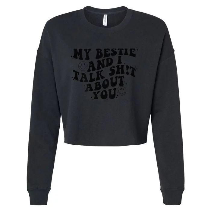 My Bestie And I Talk Shit About You Friends Cropped Pullover Crew