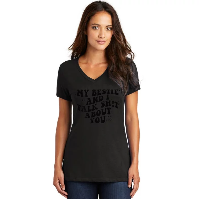 My Bestie And I Talk Shit About You Friends Women's V-Neck T-Shirt