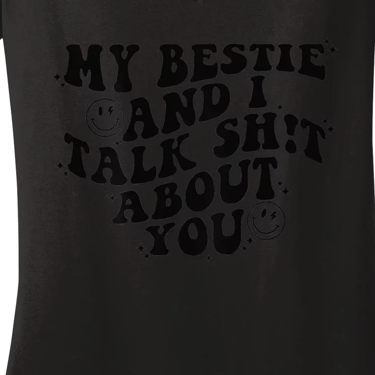 My Bestie And I Talk Shit About You Friends Women's V-Neck T-Shirt