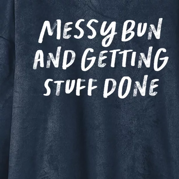 Messy Bun And Getting Stuff Done Gift Hooded Wearable Blanket