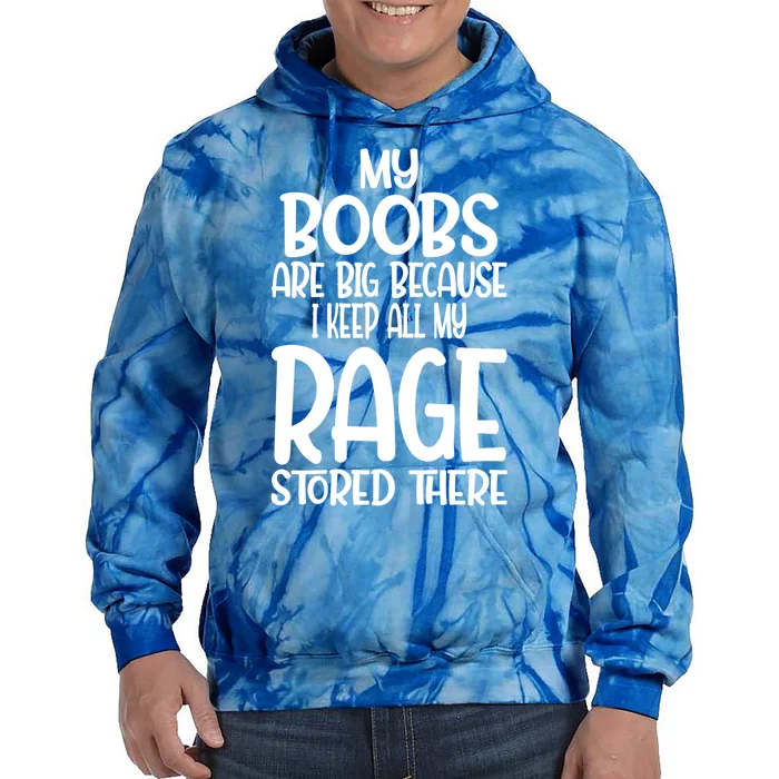 My Boobs Are Big Because I Keep All My Rage Stored There Cute Gift Tie Dye Hoodie