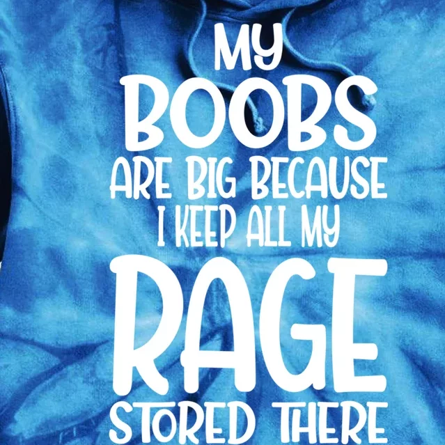 My Boobs Are Big Because I Keep All My Rage Stored There Cute Gift Tie Dye Hoodie