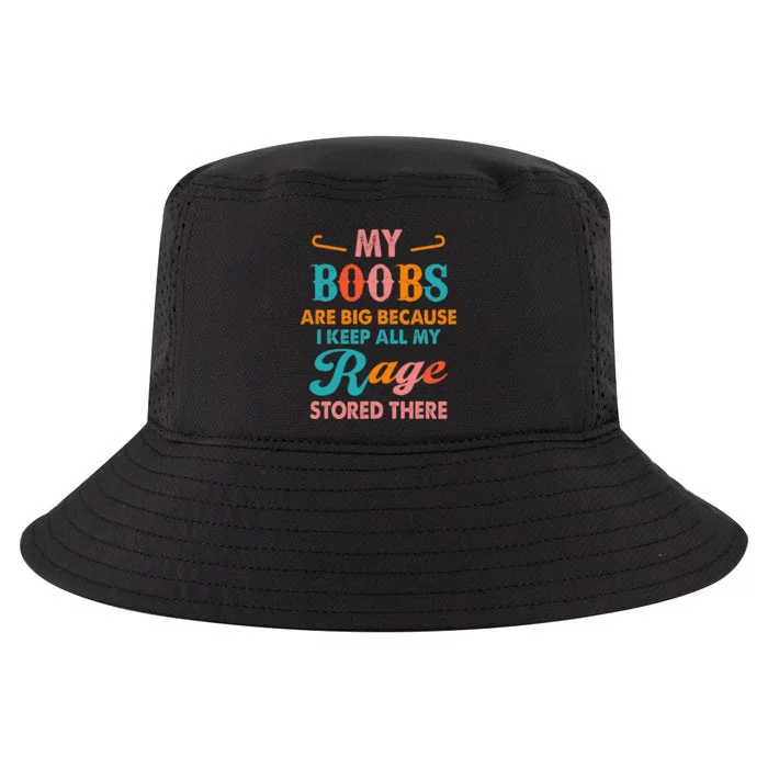 My Boobs Are Big Because I Keep All My Rage Stored There Cool Comfort Performance Bucket Hat