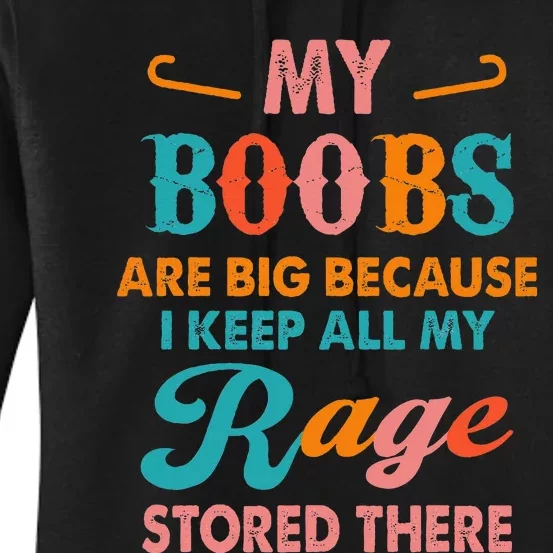 My Boobs Are Big Because I Keep All My Rage Stored There Women's Pullover Hoodie