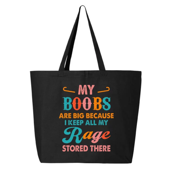 My Boobs Are Big Because I Keep All My Rage Stored There 25L Jumbo Tote