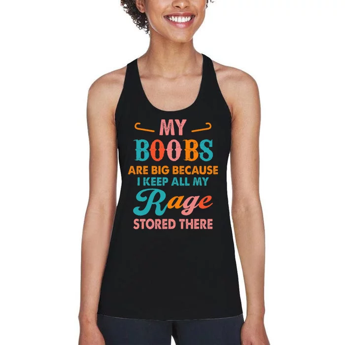 My Boobs Are Big Because I Keep All My Rage Stored There Women's Racerback Tank