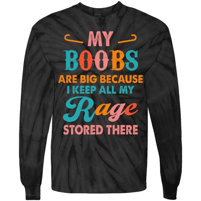 My Boobs Are Big Because I Keep All My Rage Stored There Tie-Dye Long Sleeve Shirt