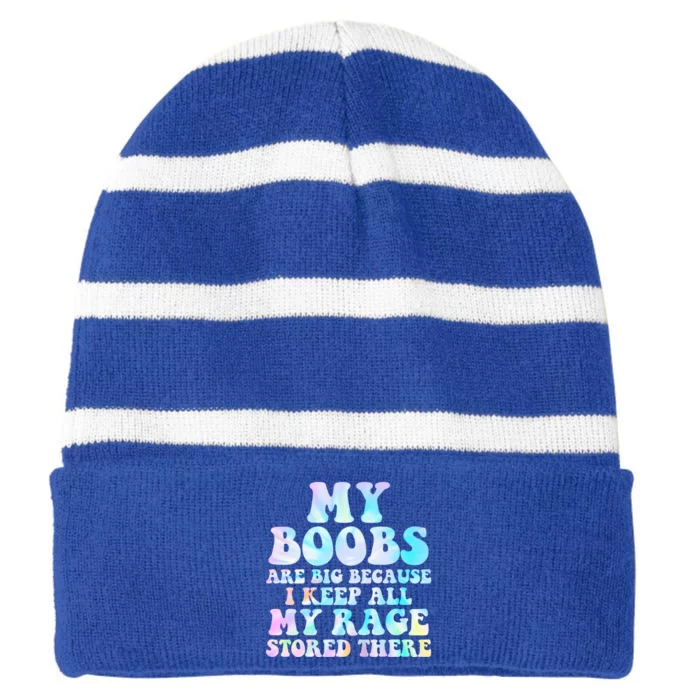 My Boobs Are Big Because I Keep All My Rage Stored There Funny Gift Striped Beanie with Solid Band