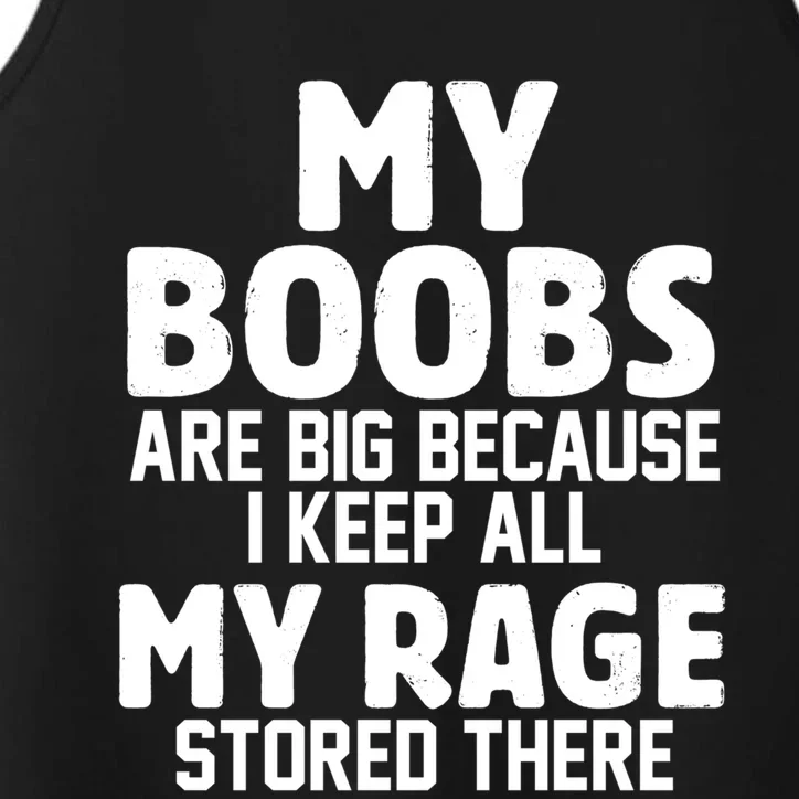 My Boobs Are Big Because I Keep All My Rage Stored There Gift Performance Tank