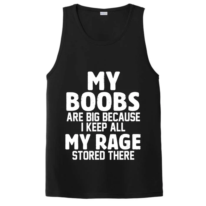 My Boobs Are Big Because I Keep All My Rage Stored There Gift Performance Tank