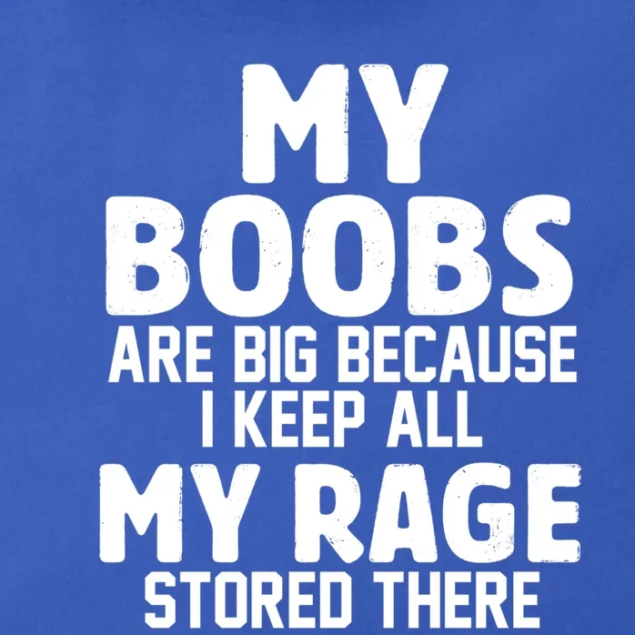 My Boobs Are Big Because I Keep All My Rage Stored There Gift Zip Tote Bag