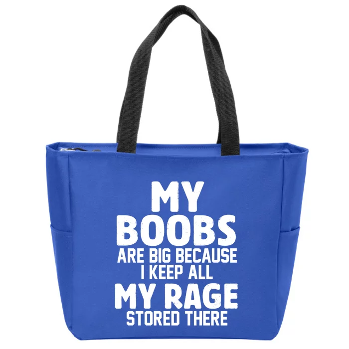 My Boobs Are Big Because I Keep All My Rage Stored There Gift Zip Tote Bag