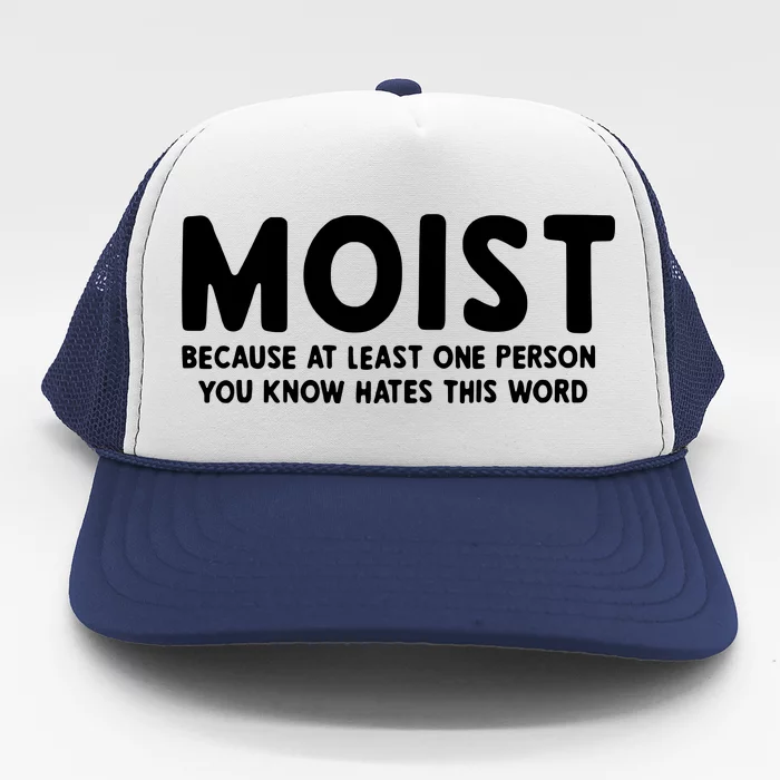 MOIST Because At Least One Person You Know Hates This Word Trucker Hat