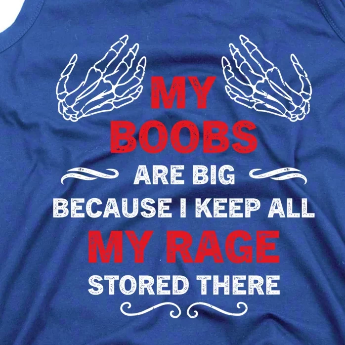 My Boobs Are Big Because I Keep All My Rage Stored There Gift Tank Top