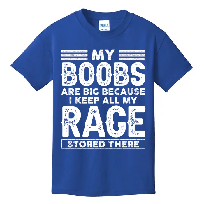 My Boobs Are Big Because I Keep All My Rage Stored There Great Gift Kids T-Shirt