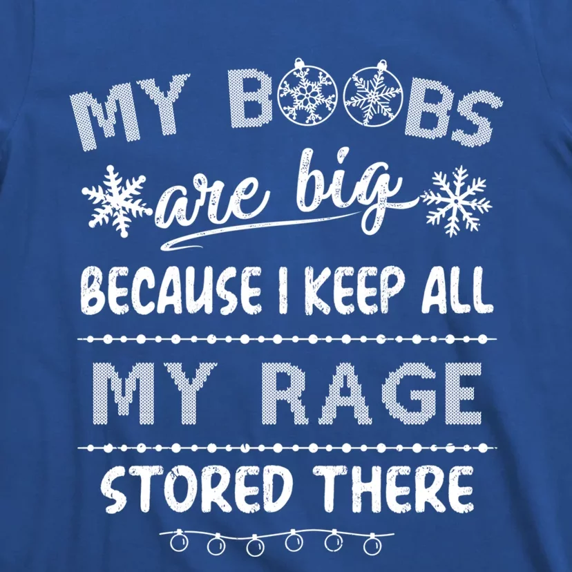 My Boobs Are Big Because I Keep All My Rage Stored There Gift T-Shirt