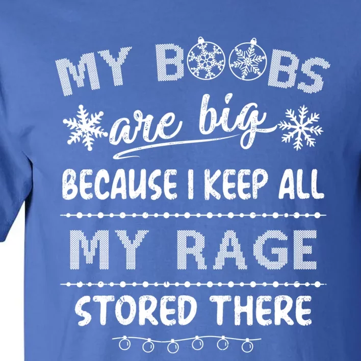 My Boobs Are Big Because I Keep All My Rage Stored There Gift Tall T-Shirt