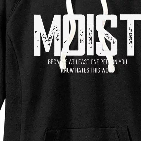 Moist Because At Least One Person You Know Hates This Word Women's Fleece Hoodie