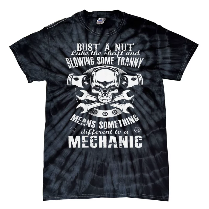 Mechanic Bust A Nut Lube The Shaft And Blowing Some Tranny Tie-Dye T-Shirt