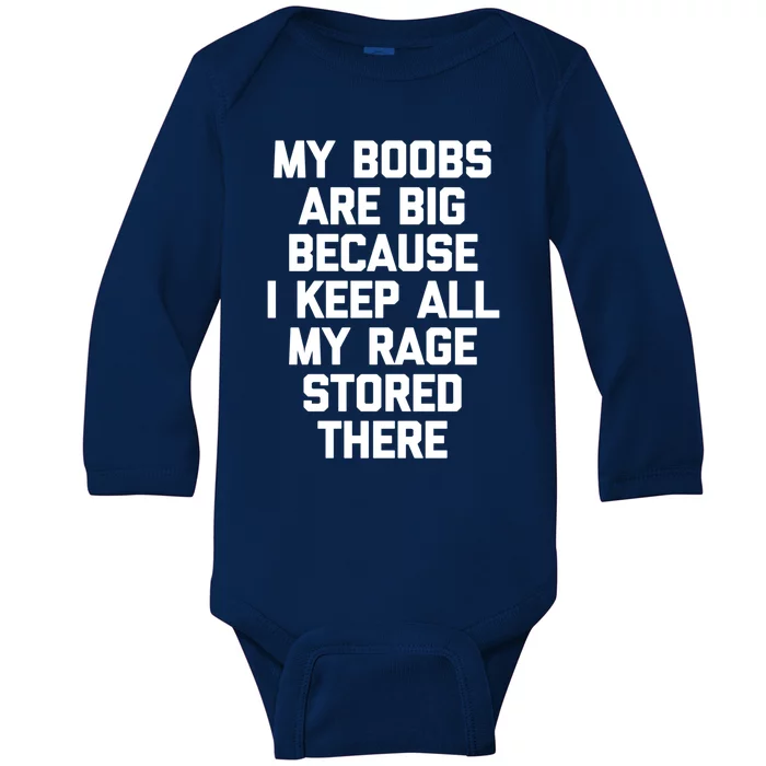 My Boobs Are Big Because I Keep All My Rage Stored There Gift Baby Long Sleeve Bodysuit