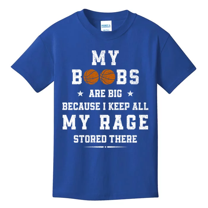 My Boobs Are Big Because I Keep All My Rage Stored There Cool Gift Kids T-Shirt