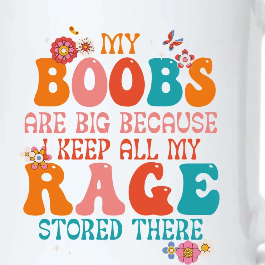 My Boobs Are Big Because I Keep All My Rage Stored There Funny Gift Black Color Changing Mug