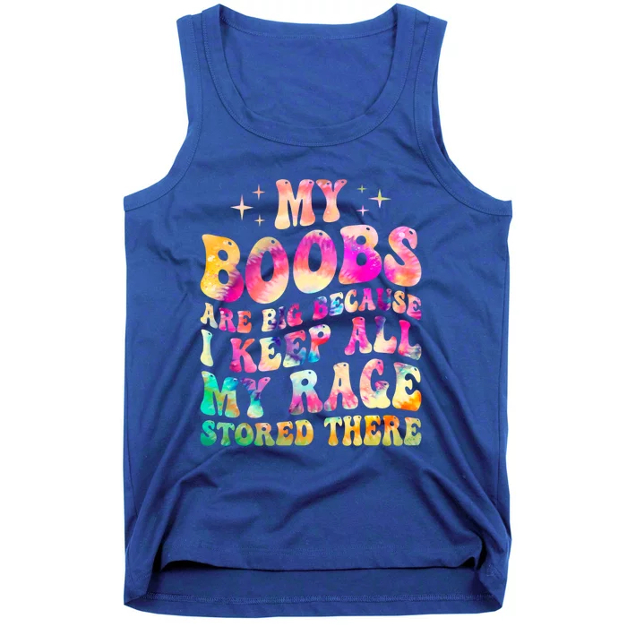 My Boobs Are Big Because I Keep All My Rage Stored There Gift Tank Top