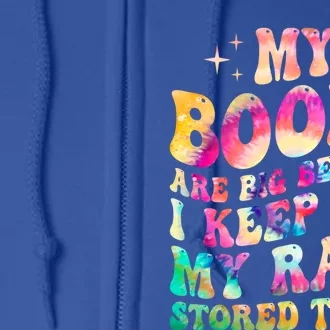 My Boobs Are Big Because I Keep All My Rage Stored There Gift Full Zip Hoodie