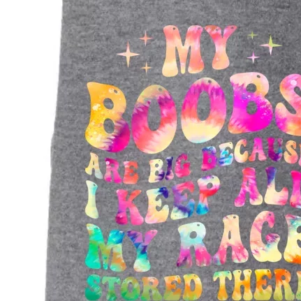 My Boobs Are Big Because I Keep All My Rage Stored There Gift Doggie 3-End Fleece Hoodie