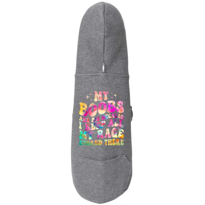 My Boobs Are Big Because I Keep All My Rage Stored There Gift Doggie 3-End Fleece Hoodie