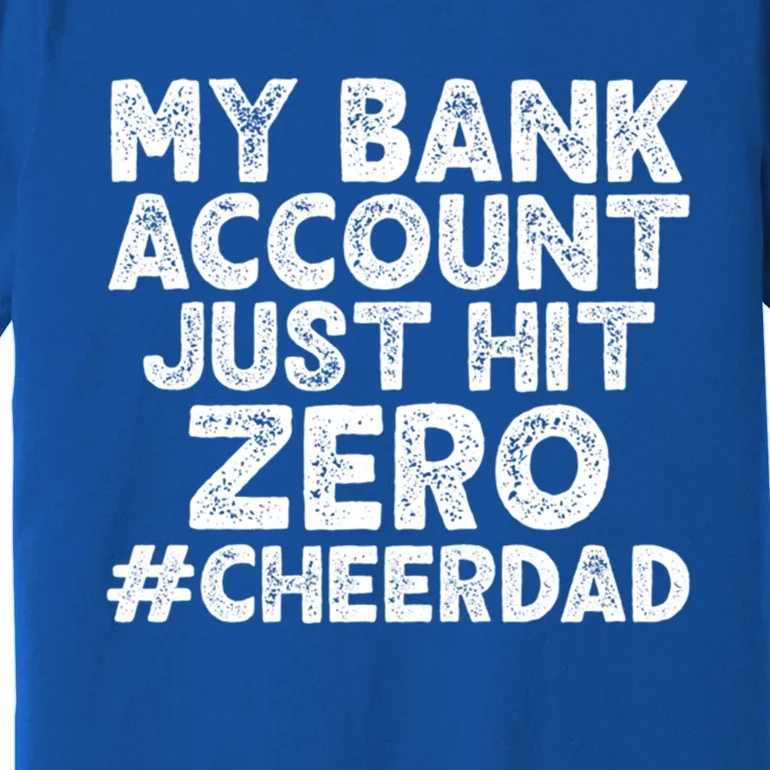 My Bank Account Just Hit Zero Cheer Dad Cool Gift Premium T-Shirt