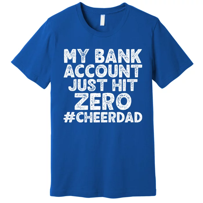 My Bank Account Just Hit Zero Cheer Dad Cool Gift Premium T-Shirt