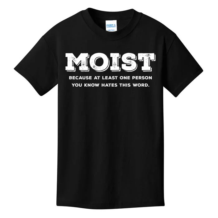 Moist Because At Least One Person You Know Hates This Word Kids T-Shirt