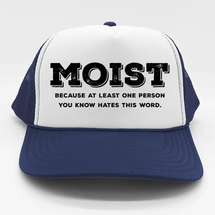 Moist Because At Least One Person You Know Hates This Word Trucker Hat