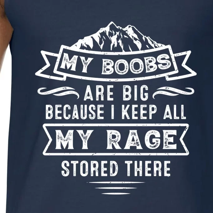 My Boobs Are Big Because I Keep All My Rage Stored There Gift Comfort Colors® Tank Top