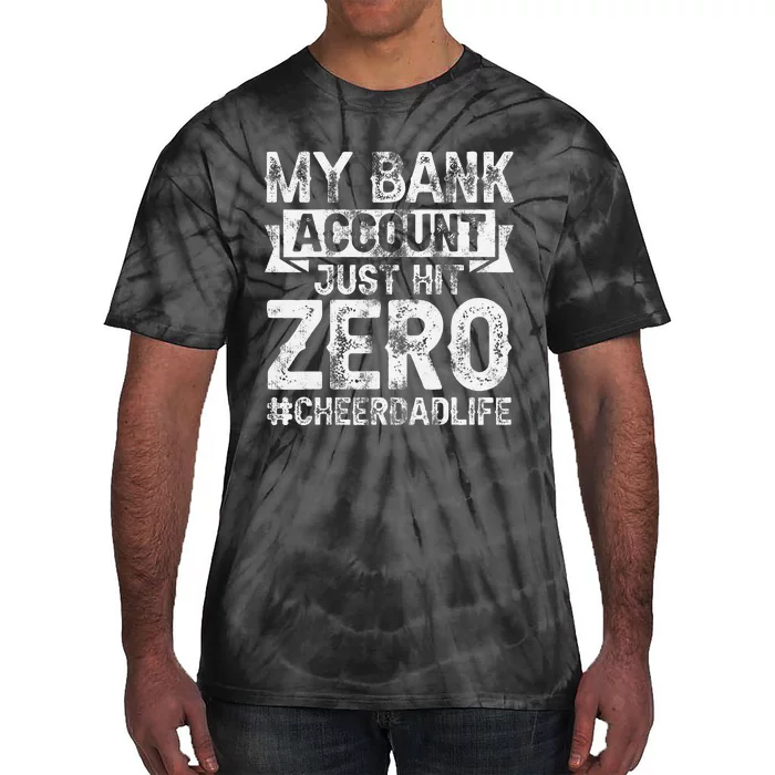 My Bank Account Just Hit Zero Cheer Dad Proud Cheer Father Tie-Dye T-Shirt