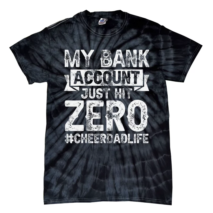 My Bank Account Just Hit Zero Cheer Dad Proud Cheer Father Tie-Dye T-Shirt