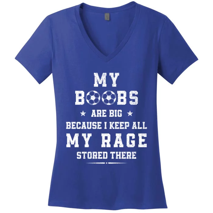 My Boobs Are Big Because I Keep All My Rage Stored There Meaningful Gift Women's V-Neck T-Shirt