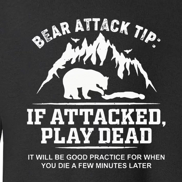 Mountain Bear Attack Tip If Attacked Play Dead Toddler Sweatshirt